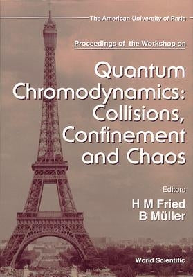 Quantum Chromodynamics: Collisions, Confinement and Chaos - Proceedings of the Workshop by Fried, Herbert Martin