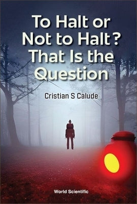 To Halt or Not to Halt? That Is the Question by Cristian S Calude