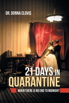 21 Days in Quarantine: When There Is No End to Midnight by Clovis, Donna