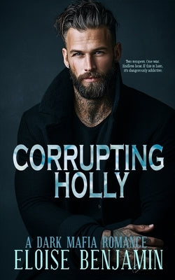 Corrupting Holly: A dark mafia romance by Benjamin, Eloise