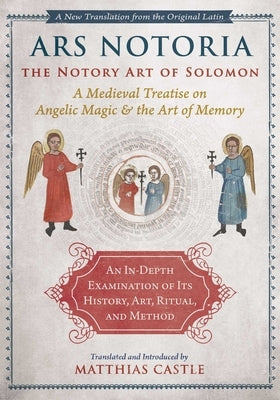 Ars Notoria: The Notory Art of Solomon: A Medieval Treatise on Angelic Magic and the Art of Memory by Castle, Matthias