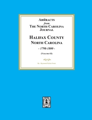 Abstracts from the North Carolina Journal, Halifax County, North Carolina, 1798-1800. (Volume #3) by Fouts, Raymond Parker