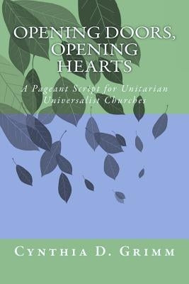 Opening Doors, Opening Hearts: A Pageant for Unitarian Universalist Congregations by Grimm, Cynthia D.
