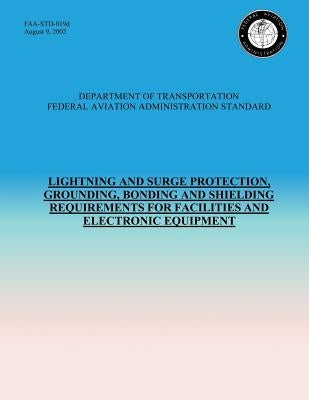 Lightning and Surge Protection, Grounding, Bonding and Shielding Requirements for Facilities and Electronic Equipment by U. S. Department of Transportation- Faa