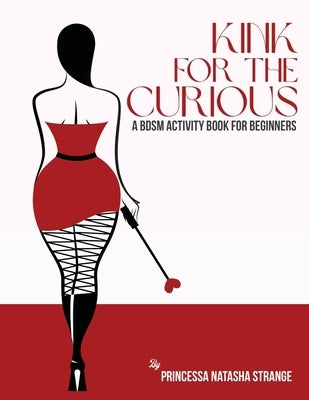 Kink for the Curious: A BDSM Activity Book for Beginners by Strange, Natasha