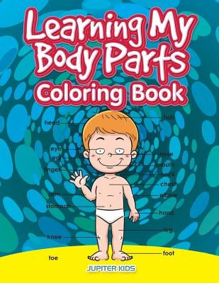 Learning My Body Parts Coloring Book by Jupiter Kids