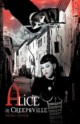 Alice in Creepsville by Atayde, Nora