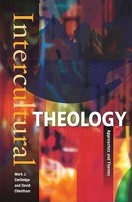 Intercultural Theology: Approaches and Themes by Cartledge, Mark J.