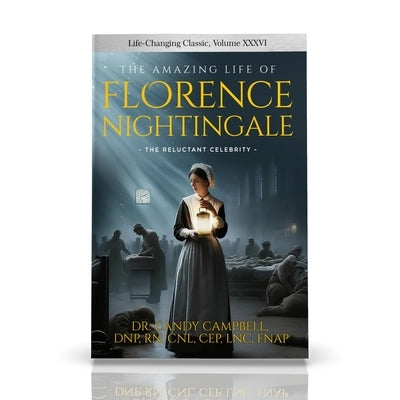 The Amazing Life of Florence Nightingale:: The Reluctant Celebrity by Campbell, Candy