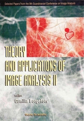 Theory and Applications of Image Analysis II: Selected Papers from the 9th Scandinavian Conference on Image Analysis by Borgefors, Gunilla