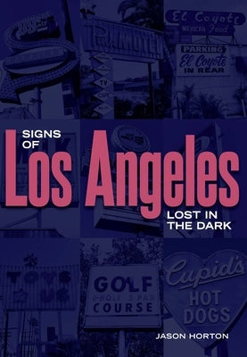 Signs of Los Angeles: Lost in the Dark by Horton, Jason