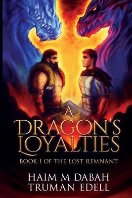 A Dragon's Loyalties: Book I of The Lost Remnant (A Shadow & Light Novel) by Dabah, Haim M.