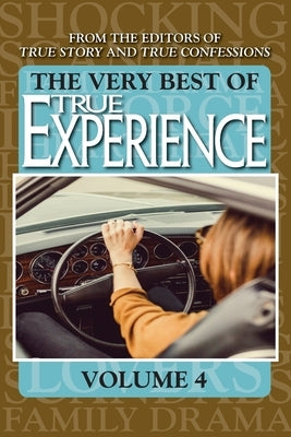 The Very Best Of True Experience Volume 4 by Editors of True Story and True Confessio