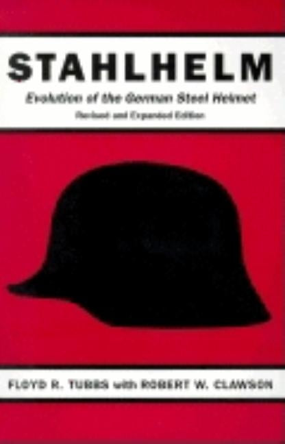 Stahlhelm: Evolution of the German Steel Helmet by Tubbs, Floyd R.
