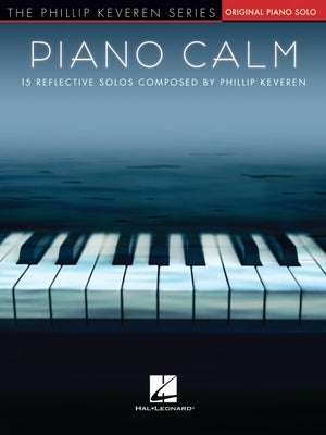 Piano Calm: 15 Reflective Solos Composed by Phillip Keveren by Keveren, Phillip