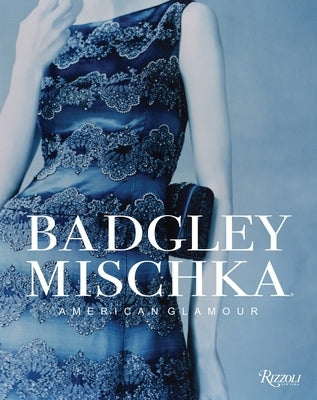 Badgley Mischka: American Glamour by Badgley, Mark
