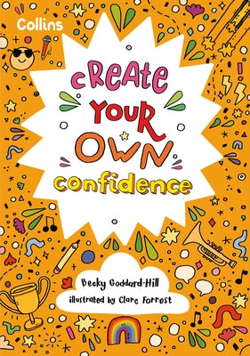 Collins Create Your Own Confidence by Goddard-Hill, Becky