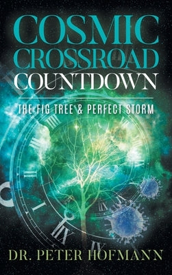 Cosmic Crossroad Countdown: The Fig Tree & Perfect Storm by Dr Peter Hofmann