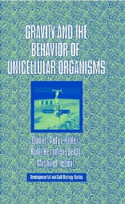 Gravity and the Behavior of Unicellular Organisms by Häder, Donat-Peter