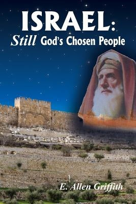 Israel, STILL God's Chosen People by Griffith, E. Allen
