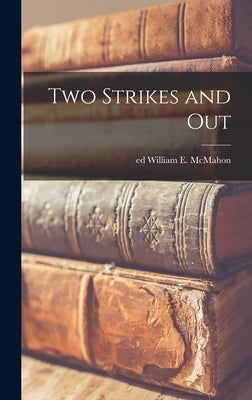 Two Strikes and Out by McMahon, William E. Ed