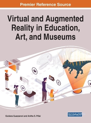 Virtual and Augmented Reality in Education, Art, and Museums by Guazzaroni, Giuliana