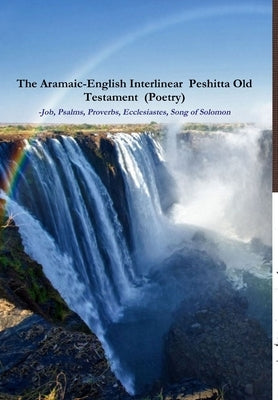 The Aramaic-English Interlinear Peshitta Old Testament (Poetry) Job, Psalms, Proverbs, Ecclesiastes, Song of Solomon) by Bauscher, David
