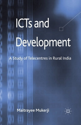 ICTs and Development: A Study of Telecentres in Rural India by Mukerji, M.