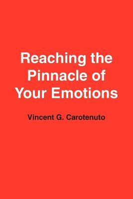 Reaching the Pinnacle of Your Emotions by Carotenuto, Vincent