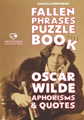 Fallen Phrases Puzzle Book: OSCAR WILDE APHORISMS & QUOTES: hours of fun trying to descramble the 100 top quotes using the scrambled letter fallen by Wilde, Oscar