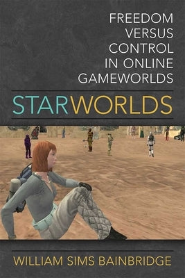 Star Worlds: Freedom Versus Control in Online Gameworlds by Bainbridge, William Sims