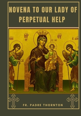 Novena to Our Lady of Perpetual Help by Thornton, Padre