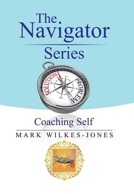 The Navigator Series: Coaching Self by Wilkes-Jones, Mark