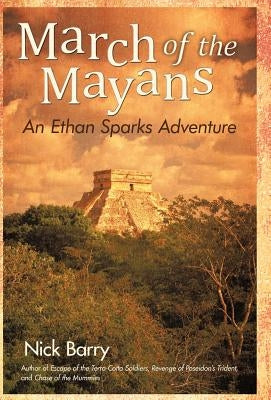March of the Mayans: An Ethan Sparks Adventure by Barry, Nick