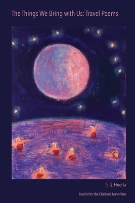 The Things We Bring with Us: Travel Poems by Huerta, S. G.