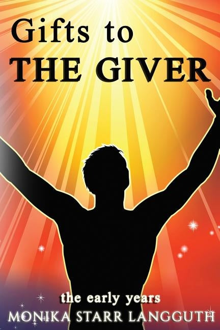 Gift to The Giver: The Early Years by Langguth, Monika Starr