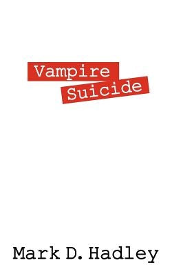 Vampire Suicide by Hadley, Mark D.