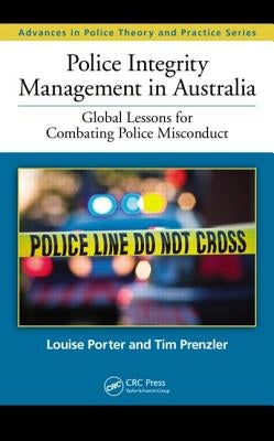 Police Integrity Management in Australia: Global Lessons for Combating Police Misconduct by Porter, Louise