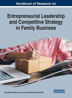 Handbook of Research on Entrepreneurial Leadership and Competitive Strategy in Family Business by Saiz-Álvarez, José Manuel