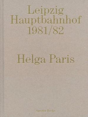 Helga Paris: Leipzig Hauptbahnhof 1981/82 by Paris, Helga