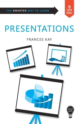 Presentations: Smart Skills by Kay, Frances