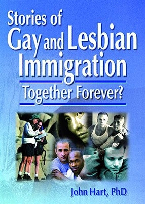 Stories of Gay and Lesbian Immigration: Together Forever? by Hart, John