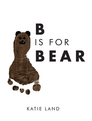 B is for Bear by Land, Katie