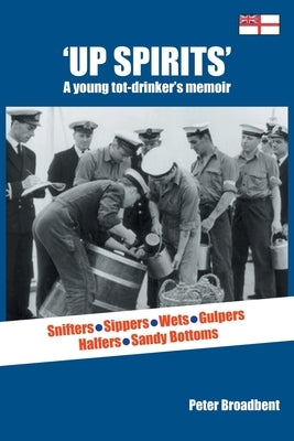 Up Spirits: A young tot-drinker's memoir by Broadbent, Peter