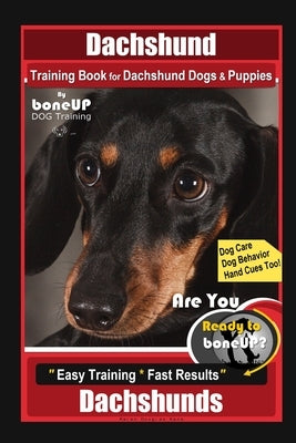 Dachshund Training Book for Dachshund Dogs & Puppies By BoneUP DOG Training, Dog Care, Dog Behavior, Hand Cues Too! Are You Ready to Bone Up? Easy Tra by Kane, Karen Douglas