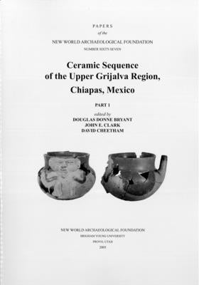 Ceramic Sequence of the Upper Grijalva Region, Chiapas, Mexico: Number 67 Part 1 & Part 2 Volume 67 by Bryant, Douglas Donne