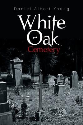 White Oak Cemetery by Young, Daniel Albert
