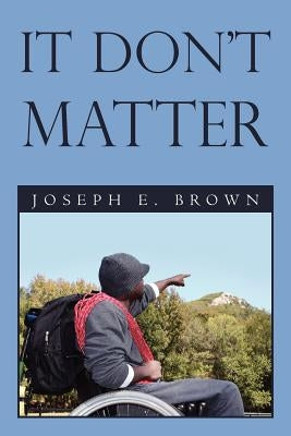 It Don't Matter by Brown, Joseph E.