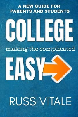 College: Making The Complicated EASY: A New Guide For Parents And Students by Vitale, Russ