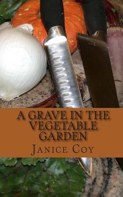 A Grave in the Vegetable Garden by Coy, Janice